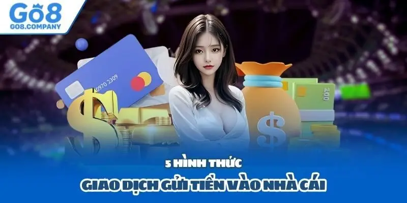 5 hình thức giao dịch gửi tiền vào nhà cái