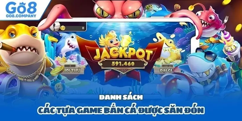 Danh sách các tựa game bắn cá được săn đón