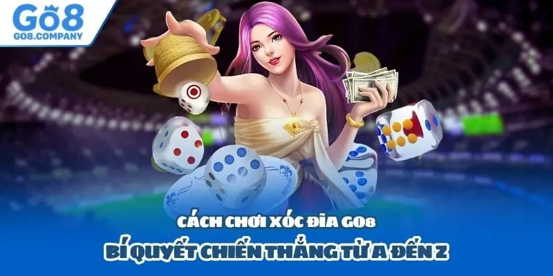 Cách chơi xóc đĩa Go8