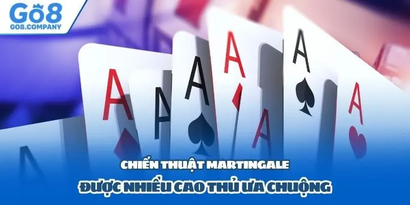 Chiến thuật Martingale được nhiều cao thủ ưa chuộng