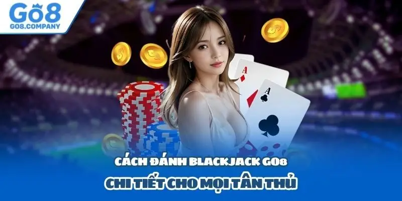 Cách đánh Blackjack Go8