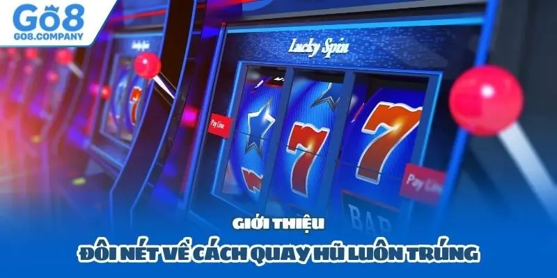 Giới thiệu đôi nét về cách quay hũ luôn trúng