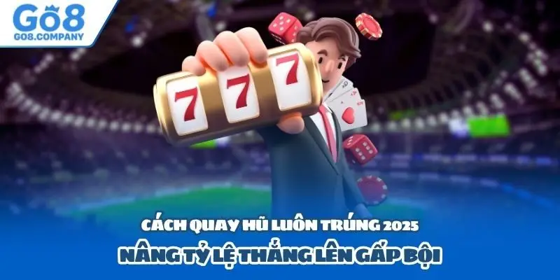 Cách Quay Hũ Luôn Trúng