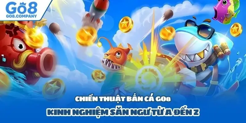 Chiến Thuật Bắn Cá Go8
