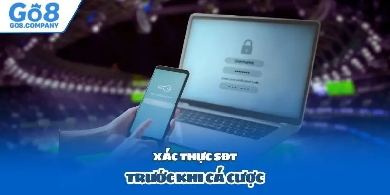 Xác thực SĐT trước khi cá cược