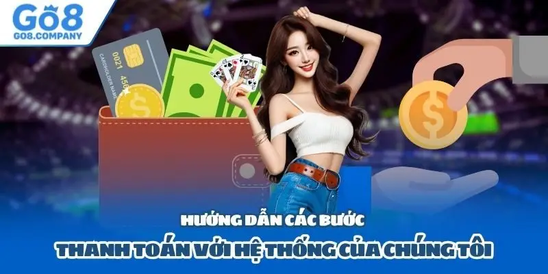 Hướng dẫn các bước thanh toán với hệ thống của chúng tôi
