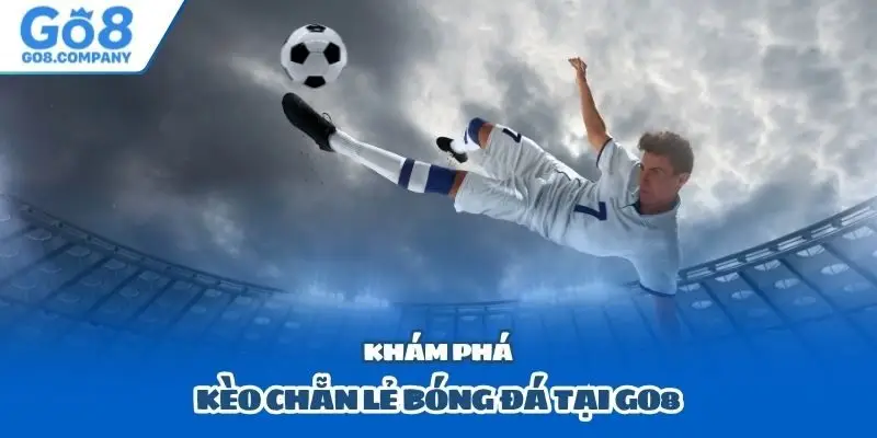 Một vài loại kèo chẵn lẻ bóng đá hấp dẫn tại hệ thống