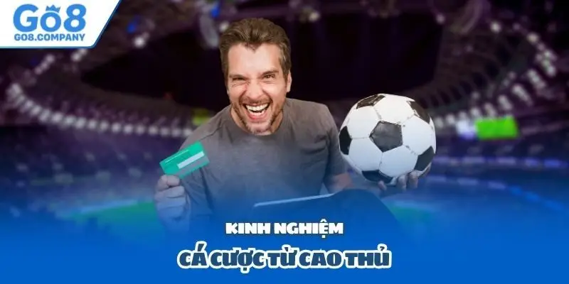 Kinh nghiệm cá cược từ cao thủ