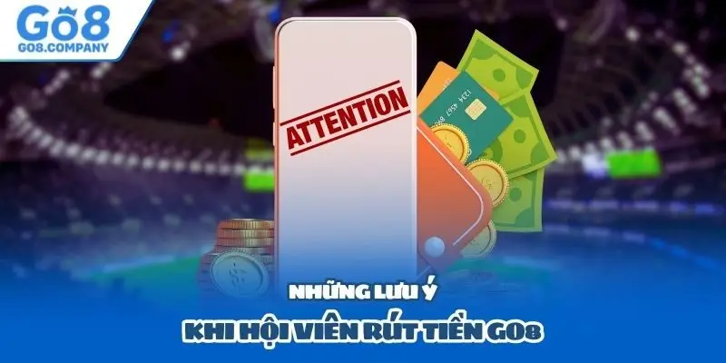 Những lưu ý khi hội viên rút tiền Go8