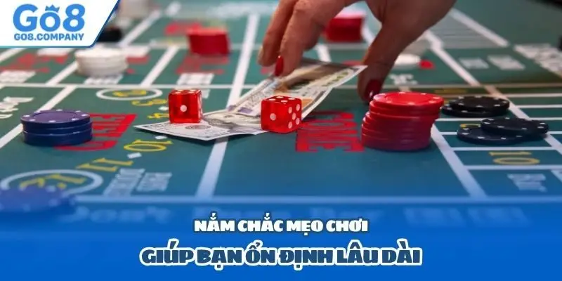 Nắm chắc mẹo chơi giúp bạn ổn định lâu dài