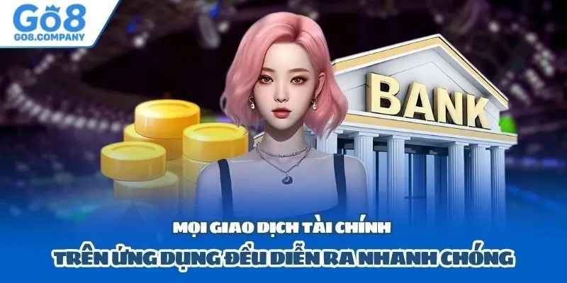 Mọi giao dịch tài chính trên ứng dụng đều diễn ra nhanh chóng