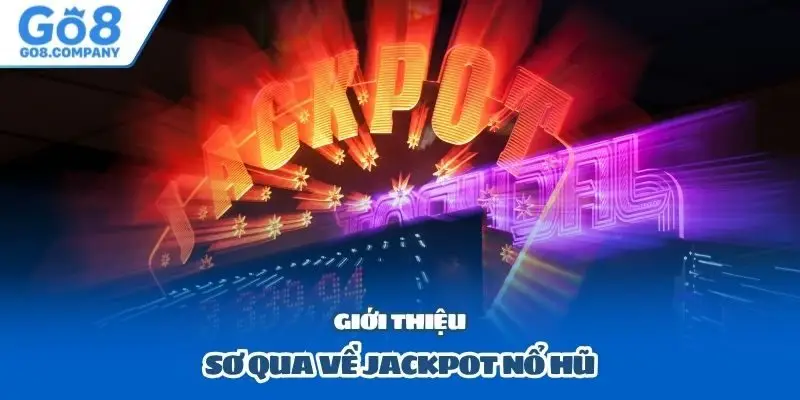 Giới thiệu sơ qua về jackpot nổ hũ