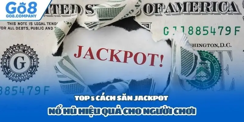Top 5 cách săn jackpot nổ hũ hiệu quả cho người chơi