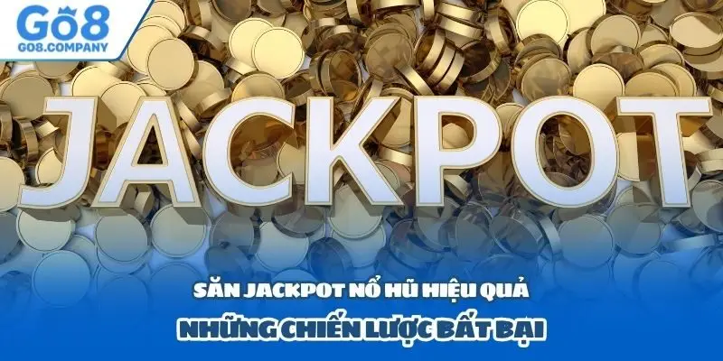 Săn Jackpot Nổ Hũ Hiệu Quả