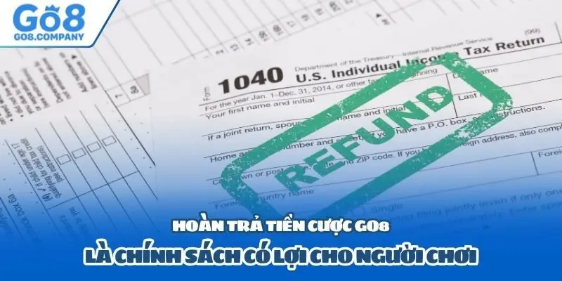 Hoàn trả tiền cược Go8 là chính sách có lợi cho người chơi