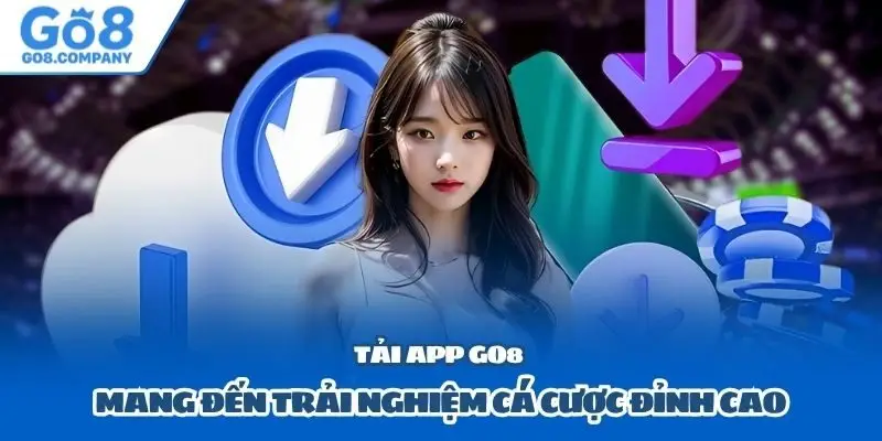 Tải app Go8 mang đến trải nghiệm cá cược đỉnh cao