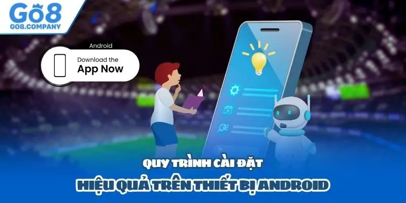 Quy trình cài đặt hiệu quả trên thiết bị Android