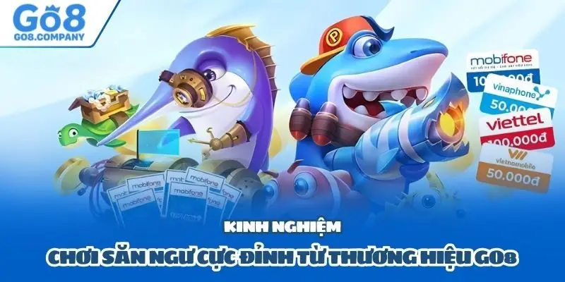 Kinh nghiệm chơi săn ngư cực đỉnh từ thương hiệu Go8