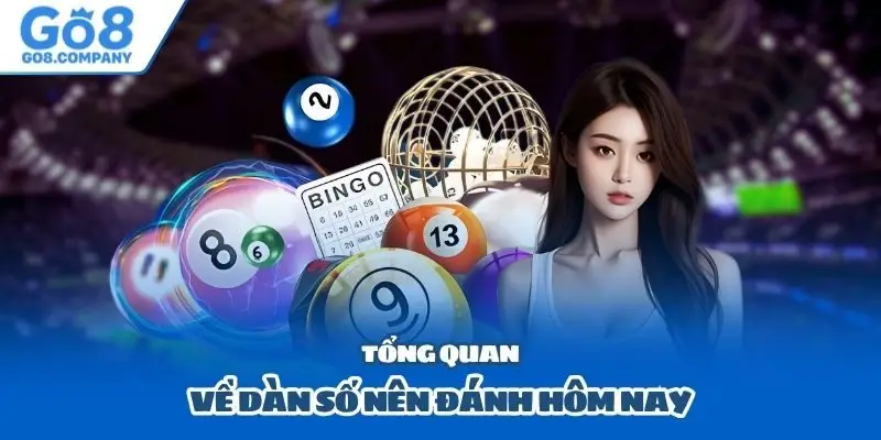 Tổng quan về dàn số nên đánh hôm nay