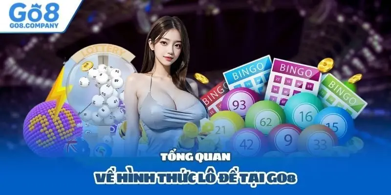 Tổng quan về hình thức lô đề tại Go8
