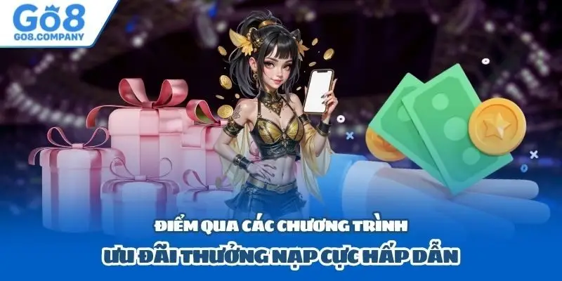Điểm qua các chương trình ưu đãi thưởng nạp cực hấp dẫn
